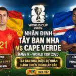 Nhận định bóng đá trận Tây Ban Nha vs Cape Verde bảng H World Cup 2026 trên Thapcamtv